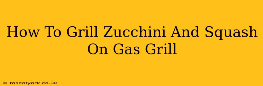 How To Grill Zucchini And Squash On Gas Grill