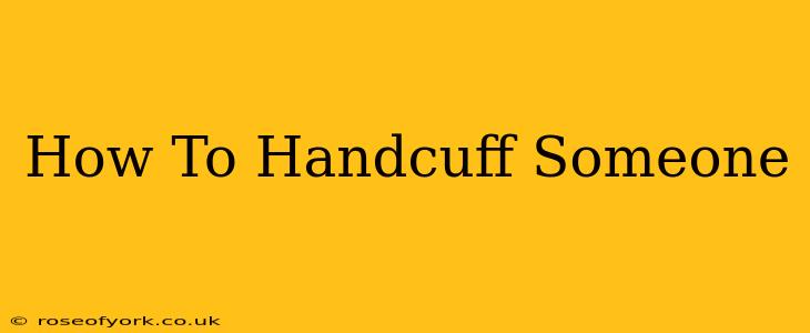 How To Handcuff Someone