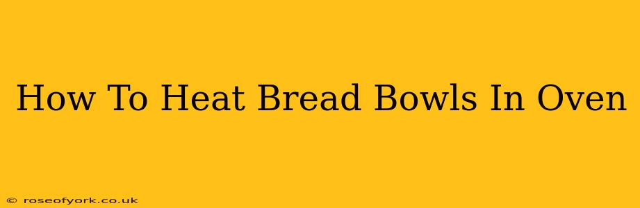 How To Heat Bread Bowls In Oven