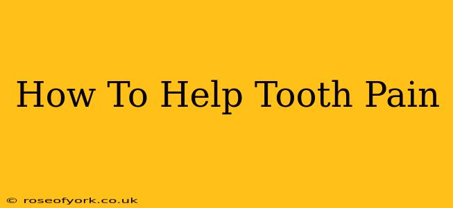 How To Help Tooth Pain