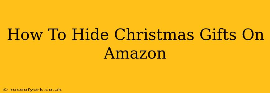 How To Hide Christmas Gifts On Amazon