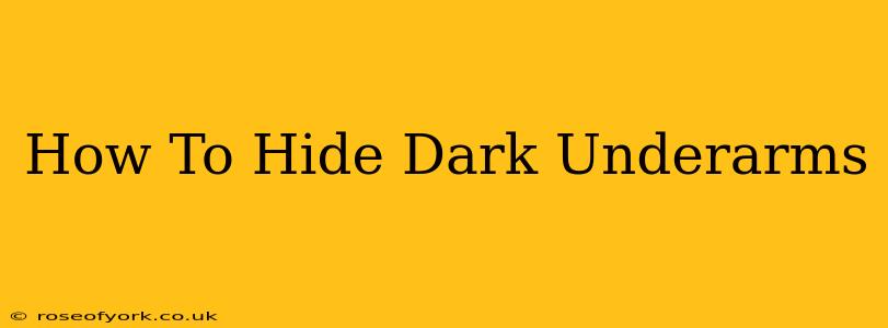 How To Hide Dark Underarms