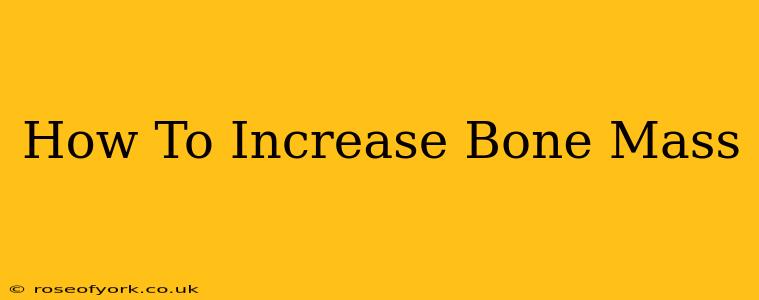 How To Increase Bone Mass