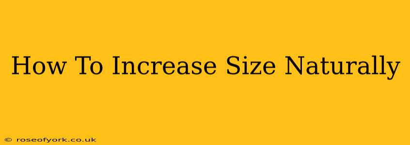 How To Increase Size Naturally