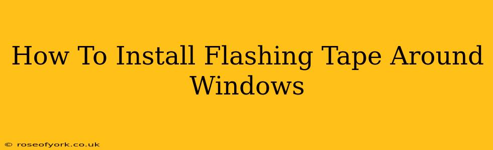 How To Install Flashing Tape Around Windows