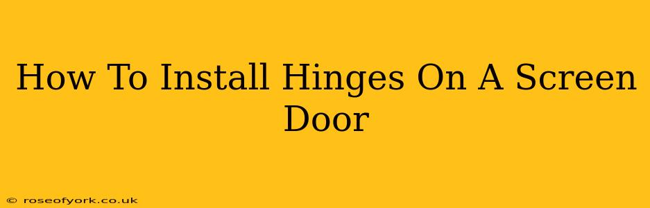 How To Install Hinges On A Screen Door