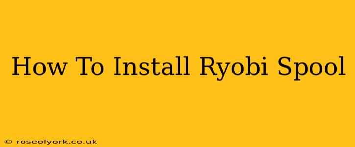 How To Install Ryobi Spool