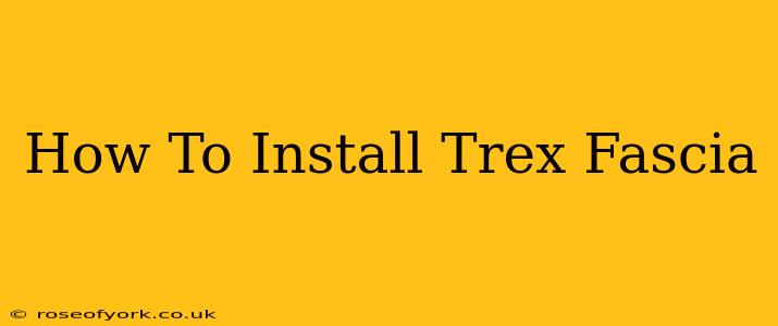 How To Install Trex Fascia