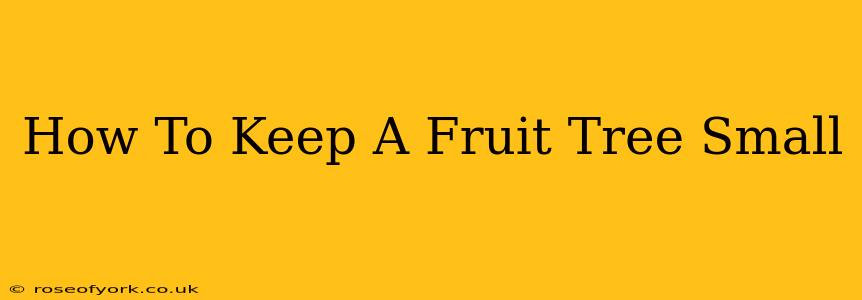 How To Keep A Fruit Tree Small