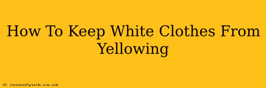 How To Keep White Clothes From Yellowing