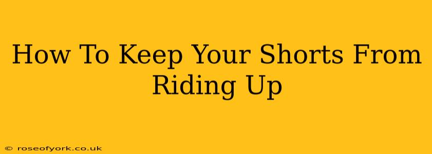 How To Keep Your Shorts From Riding Up