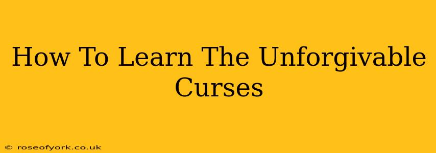 How To Learn The Unforgivable Curses