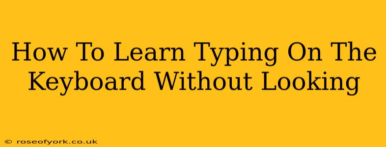 How To Learn Typing On The Keyboard Without Looking