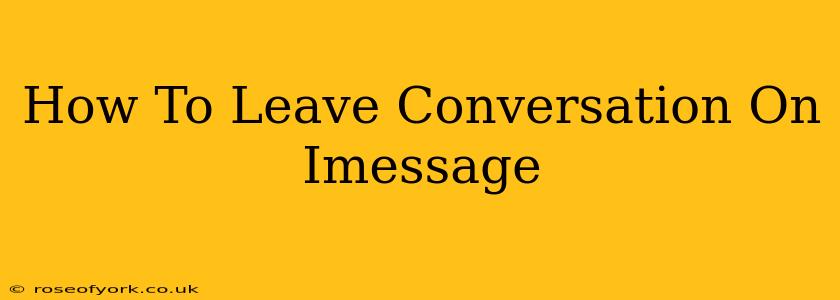 How To Leave Conversation On Imessage