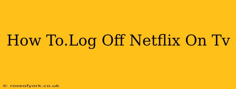 How To.Log Off Netflix On Tv