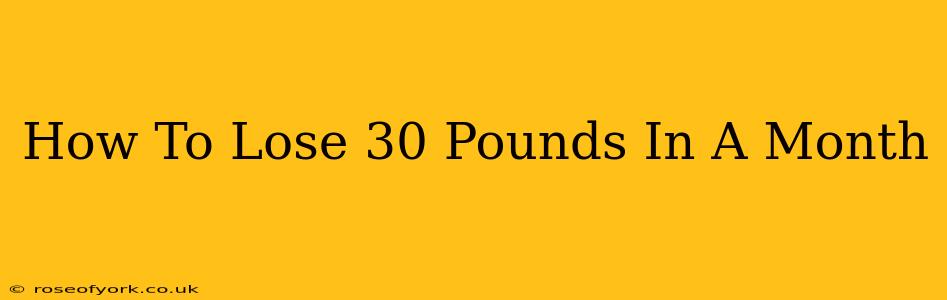 How To Lose 30 Pounds In A Month