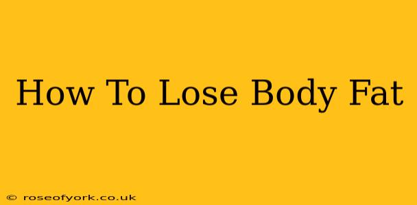 How To Lose Body Fat