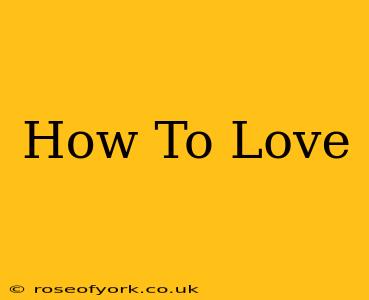 How To Love