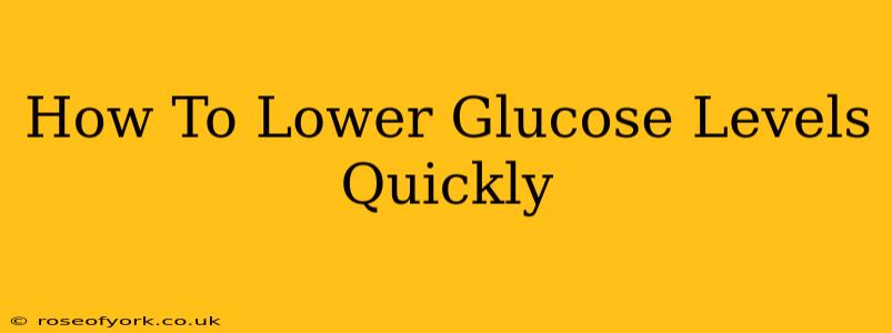 How To Lower Glucose Levels Quickly