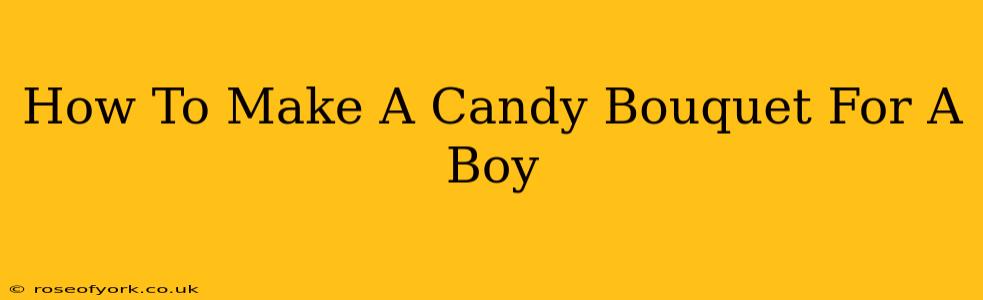 How To Make A Candy Bouquet For A Boy