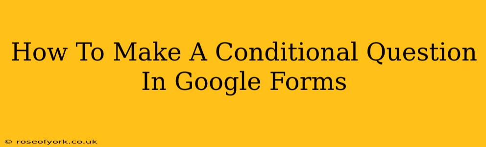 How To Make A Conditional Question In Google Forms