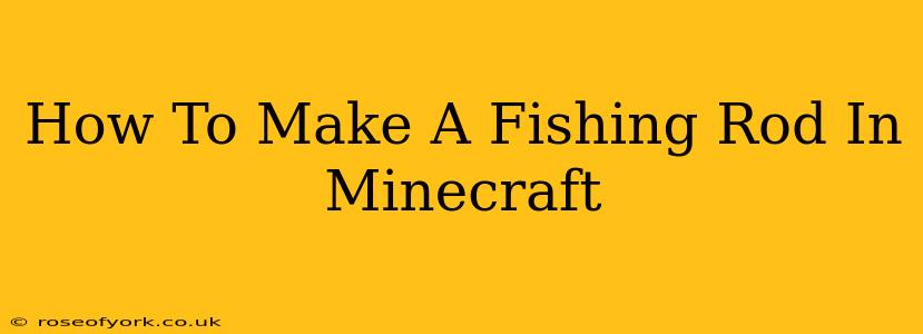 How To Make A Fishing Rod In Minecraft