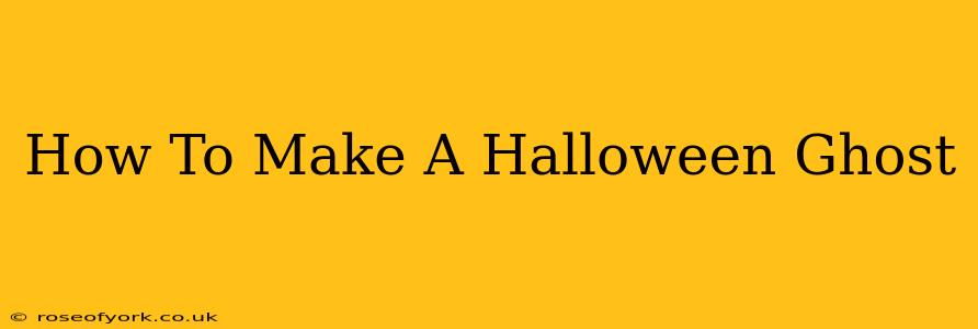 How To Make A Halloween Ghost