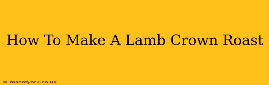 How To Make A Lamb Crown Roast