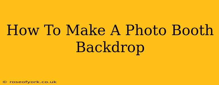 How To Make A Photo Booth Backdrop