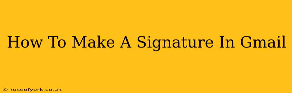 How To Make A Signature In Gmail