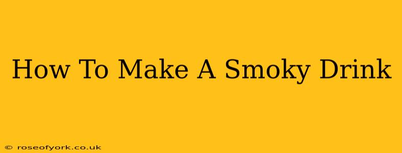 How To Make A Smoky Drink