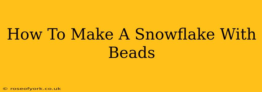 How To Make A Snowflake With Beads