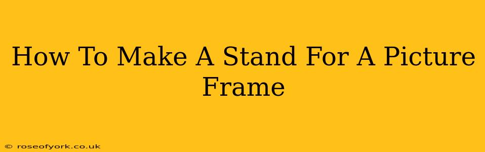 How To Make A Stand For A Picture Frame