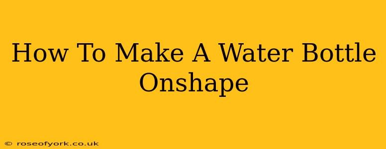 How To Make A Water Bottle Onshape