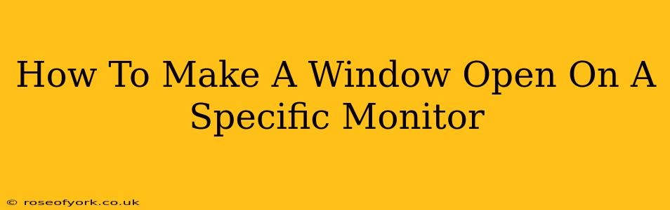 How To Make A Window Open On A Specific Monitor