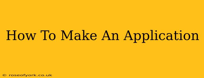 How To Make An Application