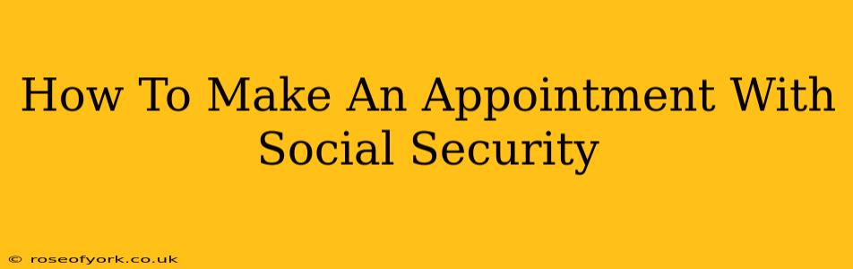 How To Make An Appointment With Social Security