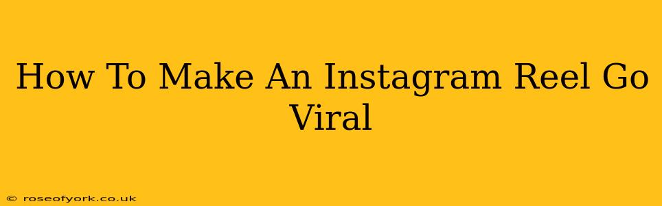 How To Make An Instagram Reel Go Viral