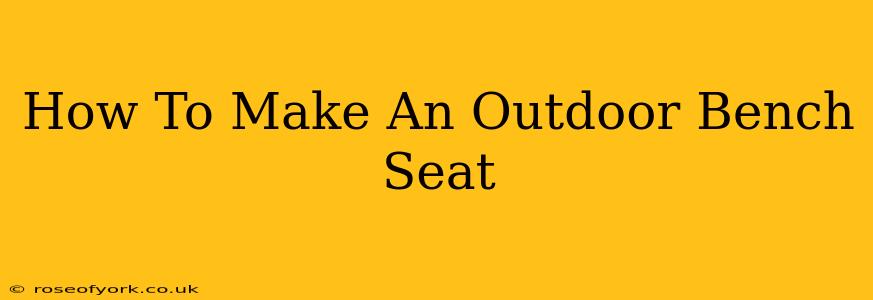 How To Make An Outdoor Bench Seat