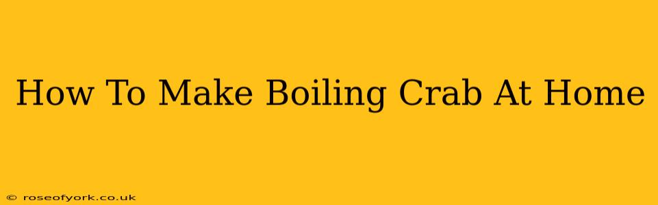 How To Make Boiling Crab At Home