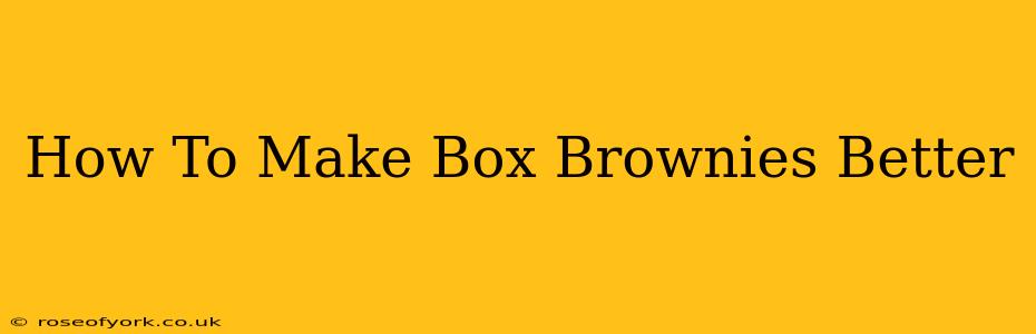 How To Make Box Brownies Better