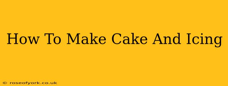 How To Make Cake And Icing