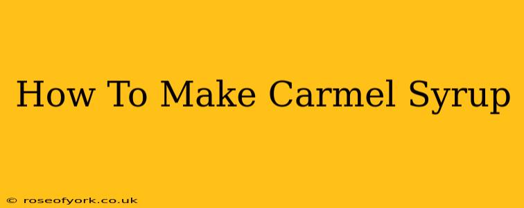 How To Make Carmel Syrup