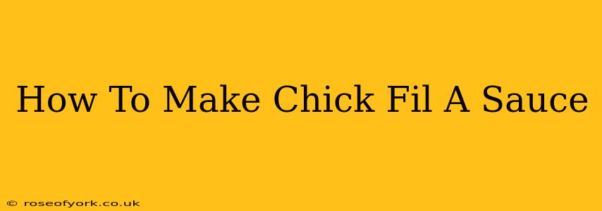 How To Make Chick Fil A Sauce