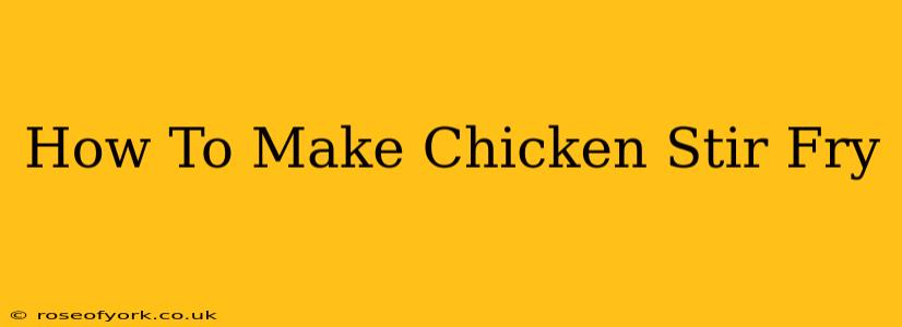 How To Make Chicken Stir Fry