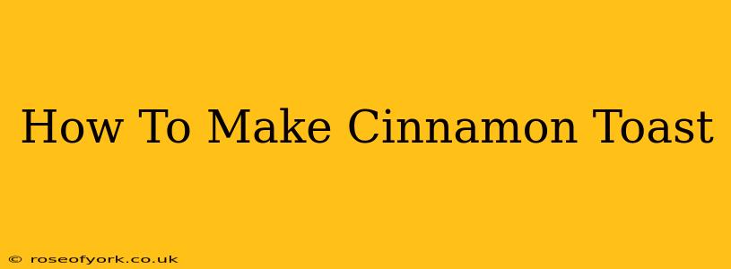 How To Make Cinnamon Toast