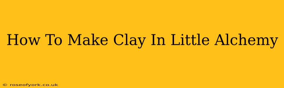 How To Make Clay In Little Alchemy