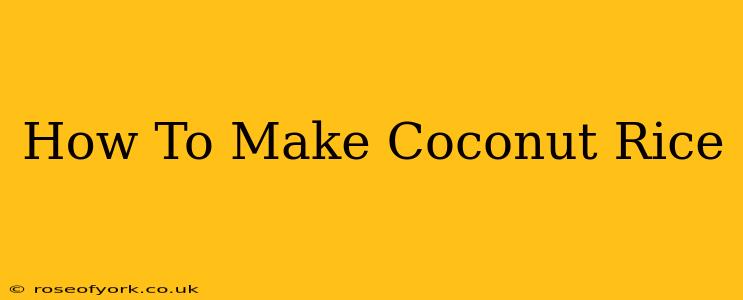 How To Make Coconut Rice