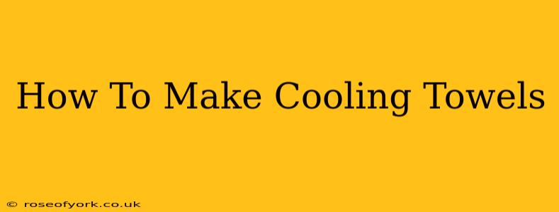 How To Make Cooling Towels