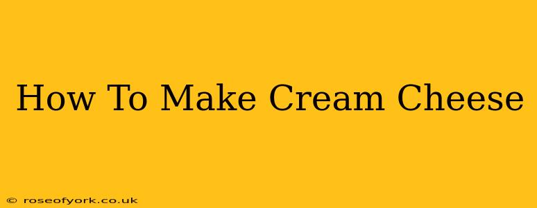 How To Make Cream Cheese